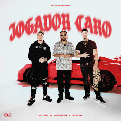 Mizzy Miles feat Greg Ferreira & Sippinpurpp – Jogador Caro&nbsp;[Download]